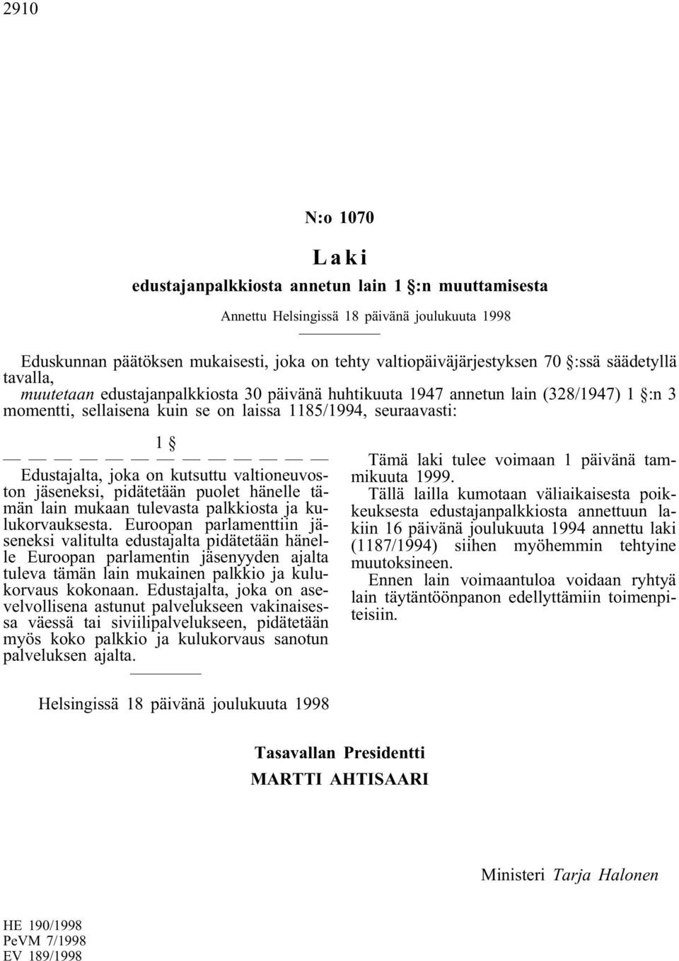 kutsuttu valtioneuvoston jäseneksi, pidätetään puolet hänelle tämän lain mukaan tulevasta palkkiosta ja kulukorvauksesta.