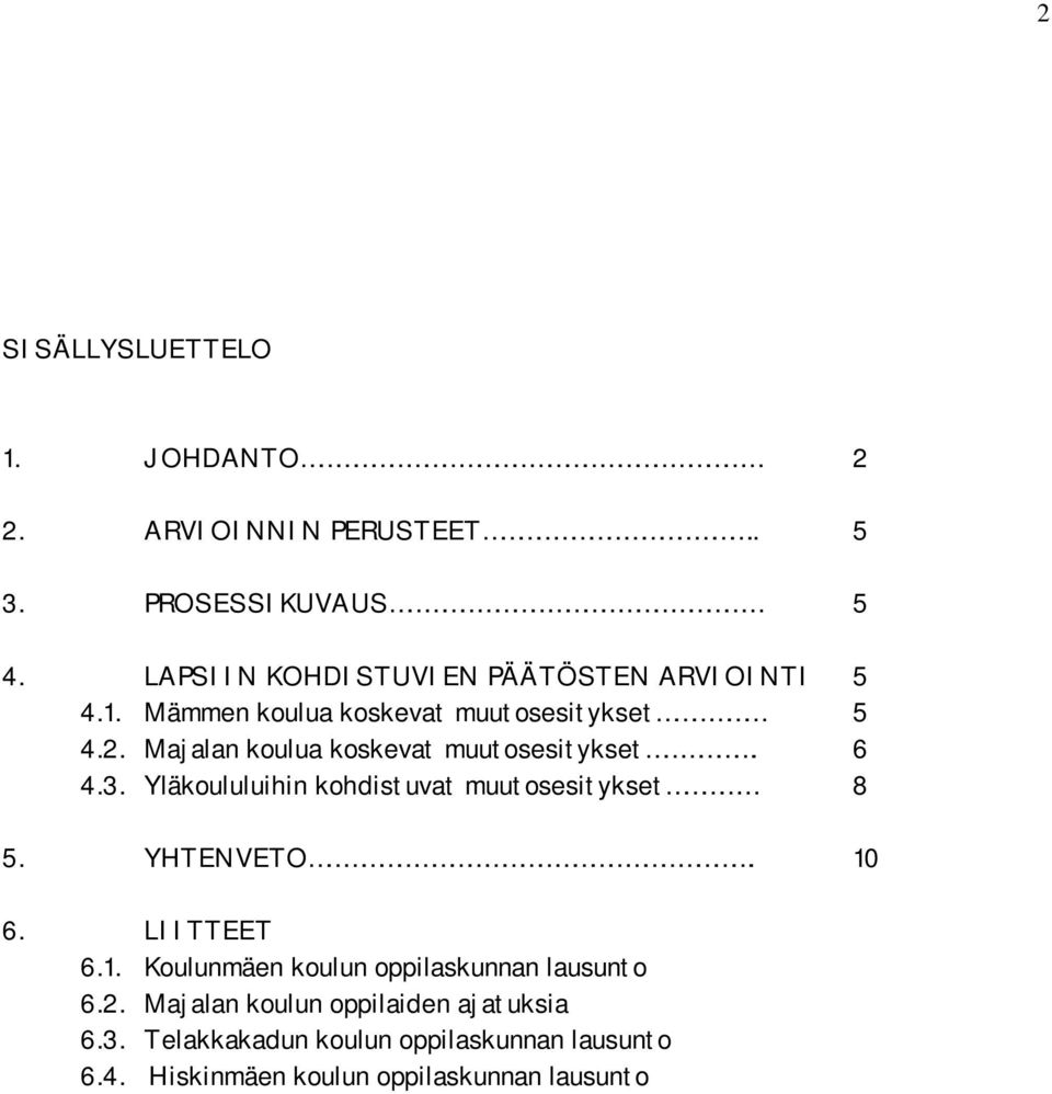 Majalan koulua koskevat muutosesitykset. 6 4.3. Yläkoululuihin kohdistuvat muutosesitykset 8 5. YHTENVETO. 10 6.