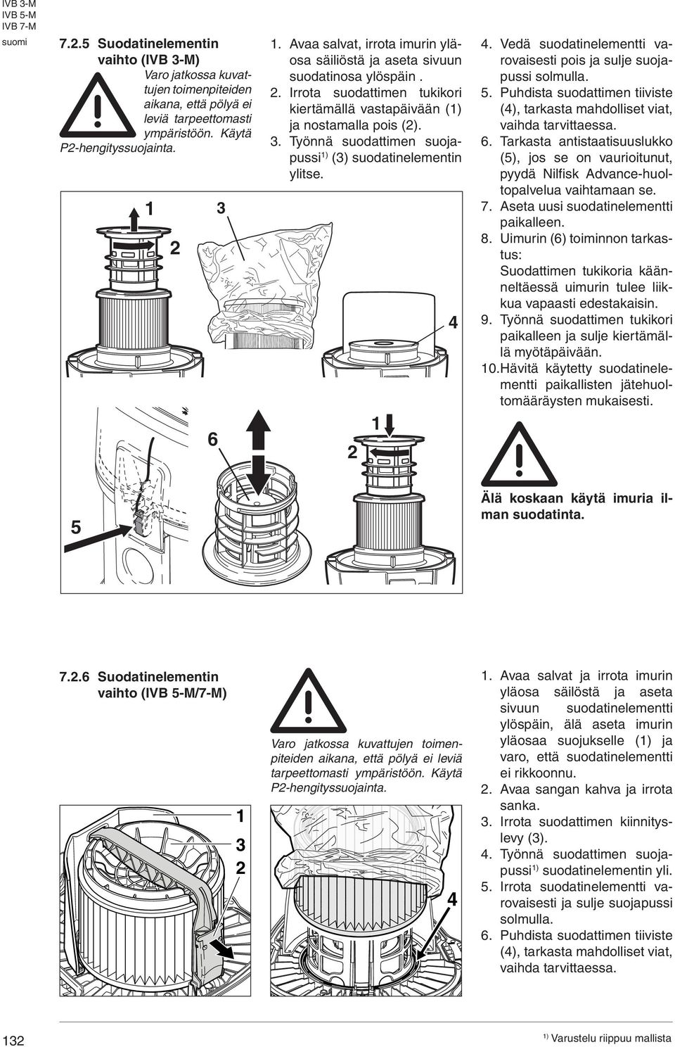 . Työnnä suodattimen suojapussi () suodatinelementin ylitse. 1 4 4. Vedä suodatinelementti varovaisesti pois ja sulje suojapussi solmulla.