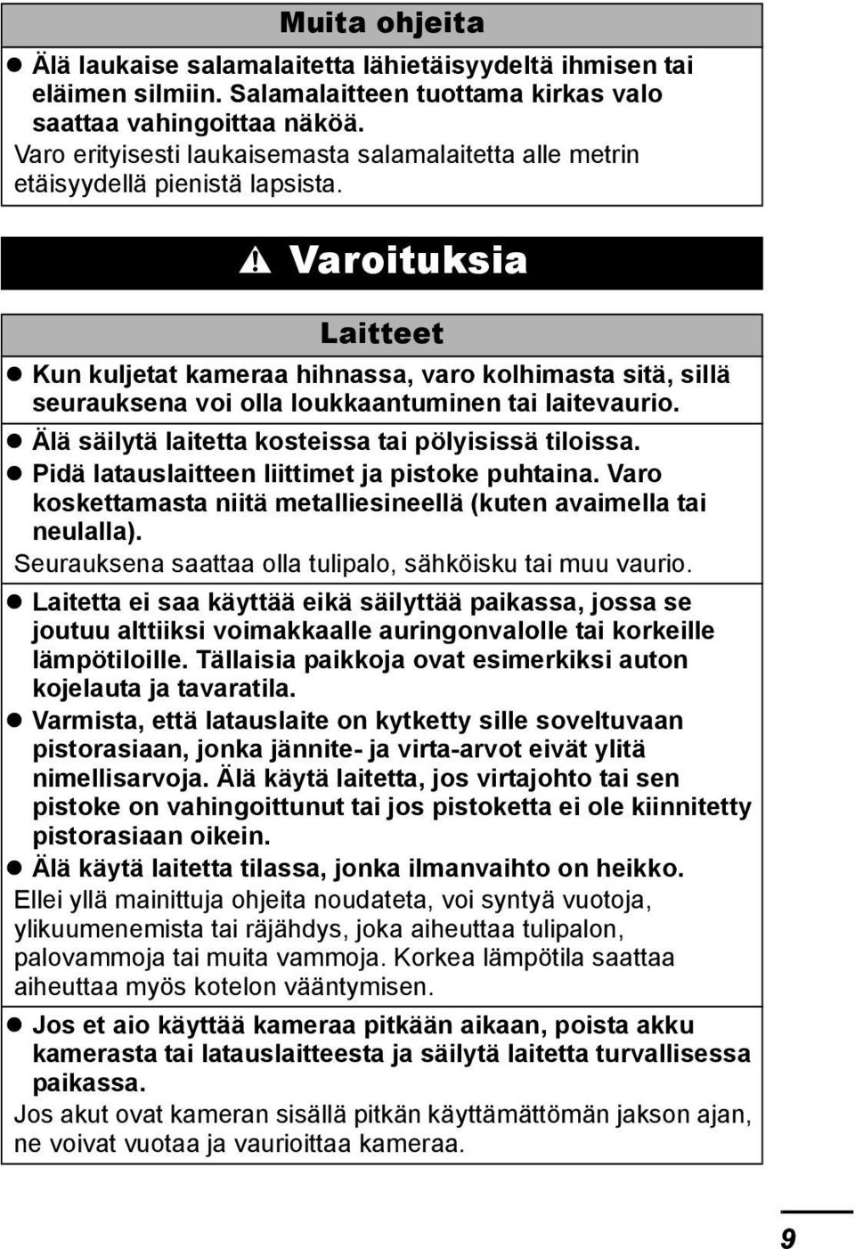 Varoituksia Laitteet Kun kuljetat kameraa hihnassa, varo kolhimasta sitä, sillä seurauksena voi olla loukkaantuminen tai laitevaurio. Älä säilytä laitetta kosteissa tai pölyisissä tiloissa.