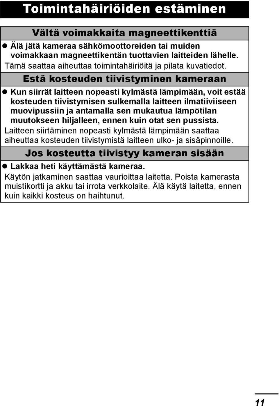 Estä kosteuden tiivistyminen kameraan Kun siirrät laitteen nopeasti kylmästä lämpimään, voit estää kosteuden tiivistymisen sulkemalla laitteen ilmatiiviiseen muovipussiin ja antamalla sen mukautua