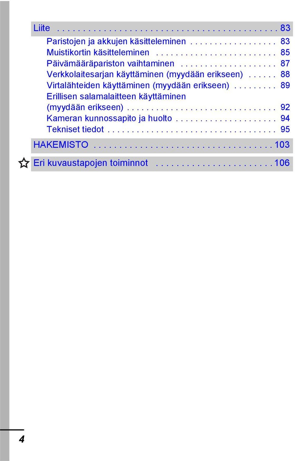 ..... 88 Virtalähteiden käyttäminen (myydään erikseen)......... 89 Erillisen salamalaitteen käyttäminen (myydään erikseen)............................... 92 Kameran kunnossapito ja huolto.