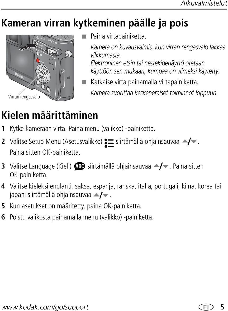 1 Kytke kameraan virta. Paina menu (valikko) -painiketta. 2 Valitse Setup Menu (Asetusvalikko) siirtämällä ohjainsauvaa. Paina sitten OK-painiketta.