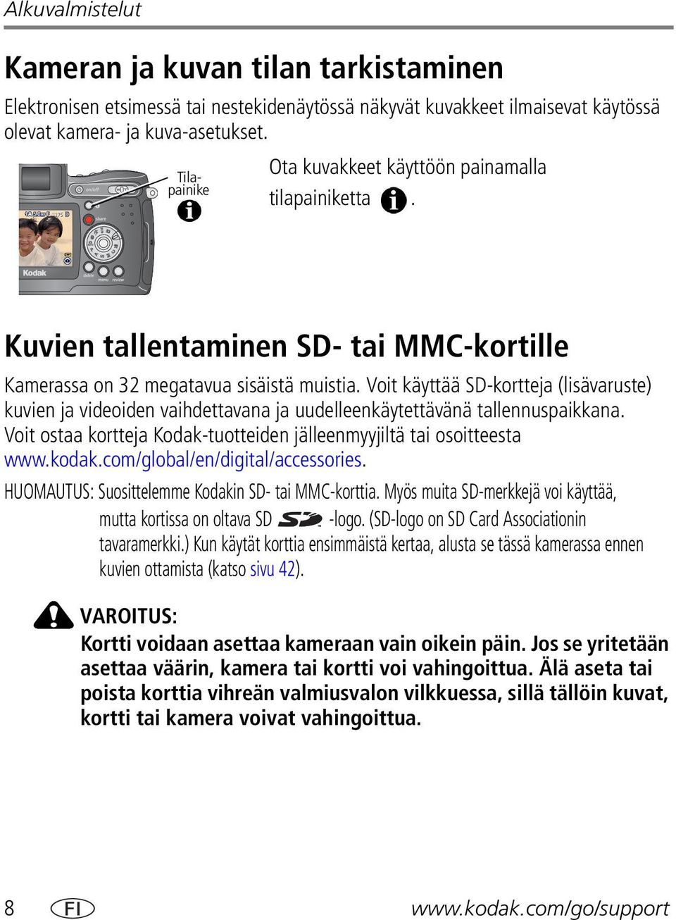 Voit käyttää SD-kortteja (lisävaruste) kuvien ja videoiden vaihdettavana ja uudelleenkäytettävänä tallennuspaikkana. Voit ostaa kortteja Kodak-tuotteiden jälleenmyyjiltä tai osoitteesta www.kodak.