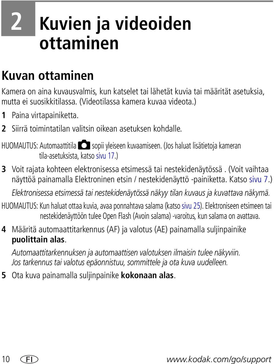 (Jos haluat lisätietoja kameran tila-asetuksista, katso sivu 17.) 3 Voit rajata kohteen elektronisessa etsimessä tai nestekidenäytössä.