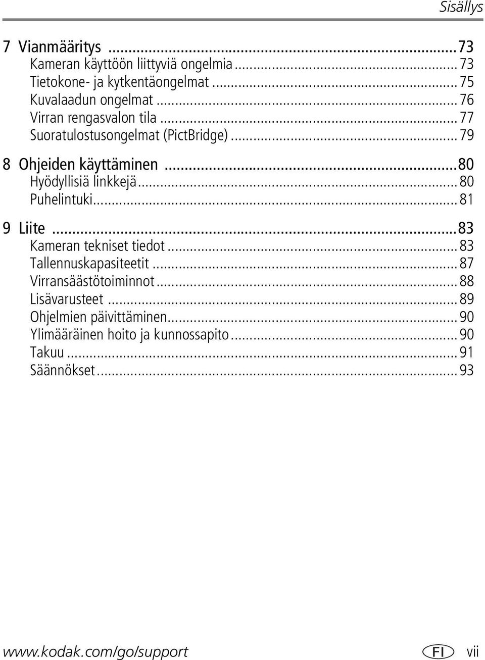 ..80 Puhelintuki...81 9 Liite...83 Kameran tekniset tiedot...83 Tallennuskapasiteetit...87 Virransäästötoiminnot.