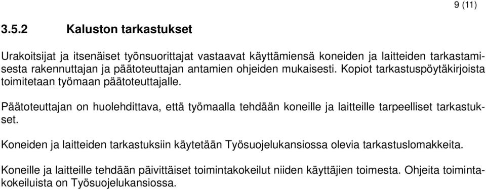 päätoteuttajan antamien ohjeiden mukaisesti. Kopiot tarkastuspöytäkirjoista toimitetaan työmaan päätoteuttajalle.