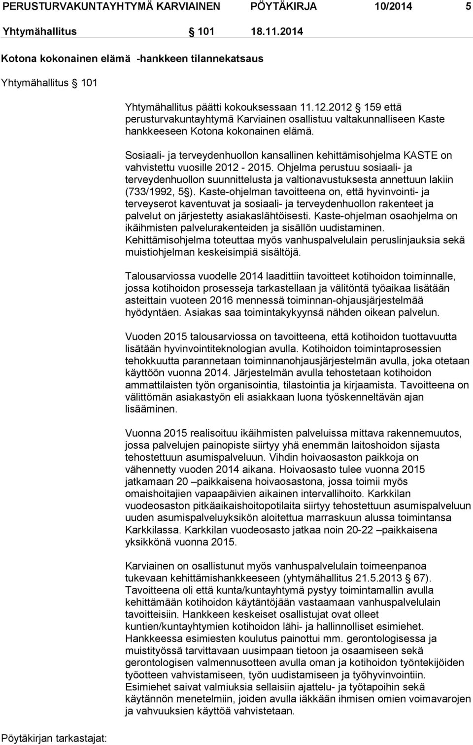 Sosiaali- ja terveydenhuollon kansallinen kehittämisohjelma KASTE on vahvistettu vuosille 2012-2015.