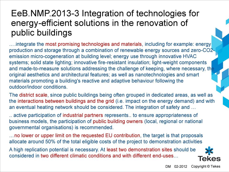 micro-cogeneration at building level; energy use through innovative HVAC systems; solid state lighting; innovative fire-resistant insulation; light-weight components and made-to-measure solutions