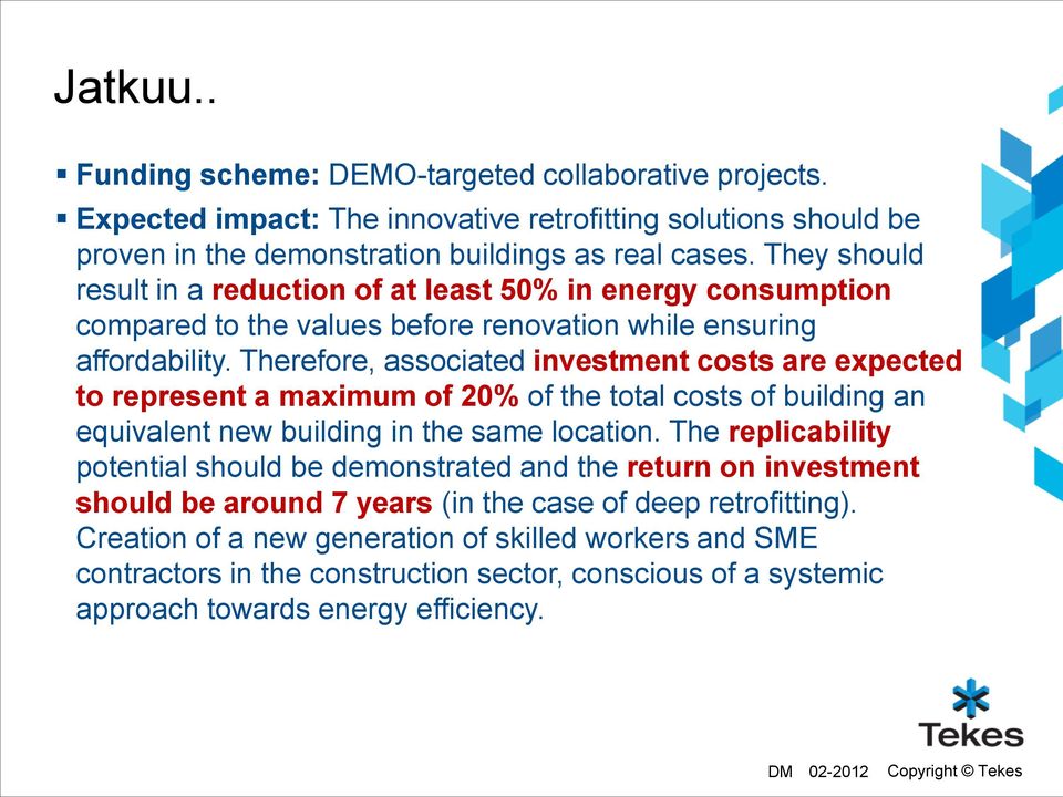 Therefore, associated investment costs are expected to represent a maximum of 20% of the total costs of building an equivalent new building in the same location.