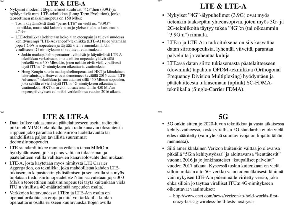 9G - tekniikka, mutta sitä kuitenkin on jo yleisesti alettu kutsumaan 4G:ksi.