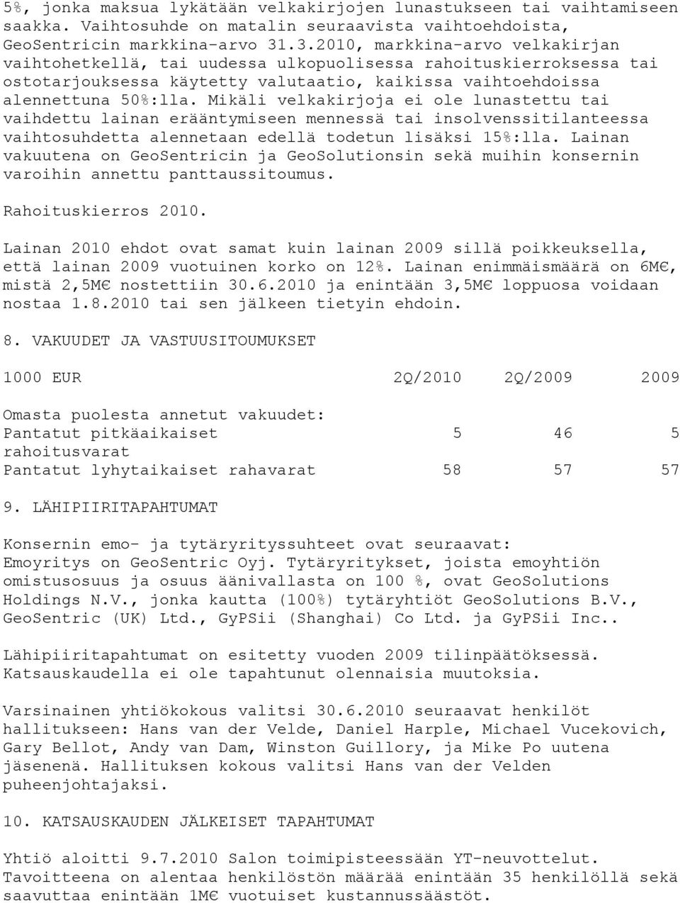 Mikäli velkakirjoja ei ole lunastettu tai vaihdettu lainan erääntymiseen mennessä tai insolvenssitilanteessa vaihtosuhdetta alennetaan edellä todetun lisäksi 15%:lla.