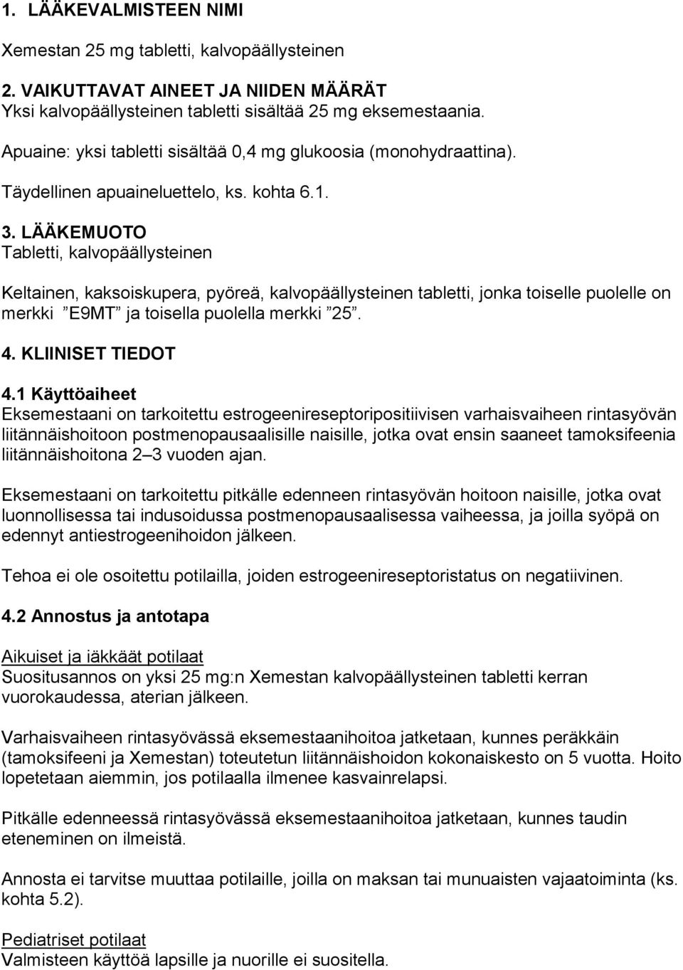 LÄÄKEMUOTO Tabletti, kalvopäällysteinen Keltainen, kaksoiskupera, pyöreä, kalvopäällysteinen tabletti, jonka toiselle puolelle on merkki E9MT ja toisella puolella merkki 25. 4. KLIINISET TIEDOT 4.