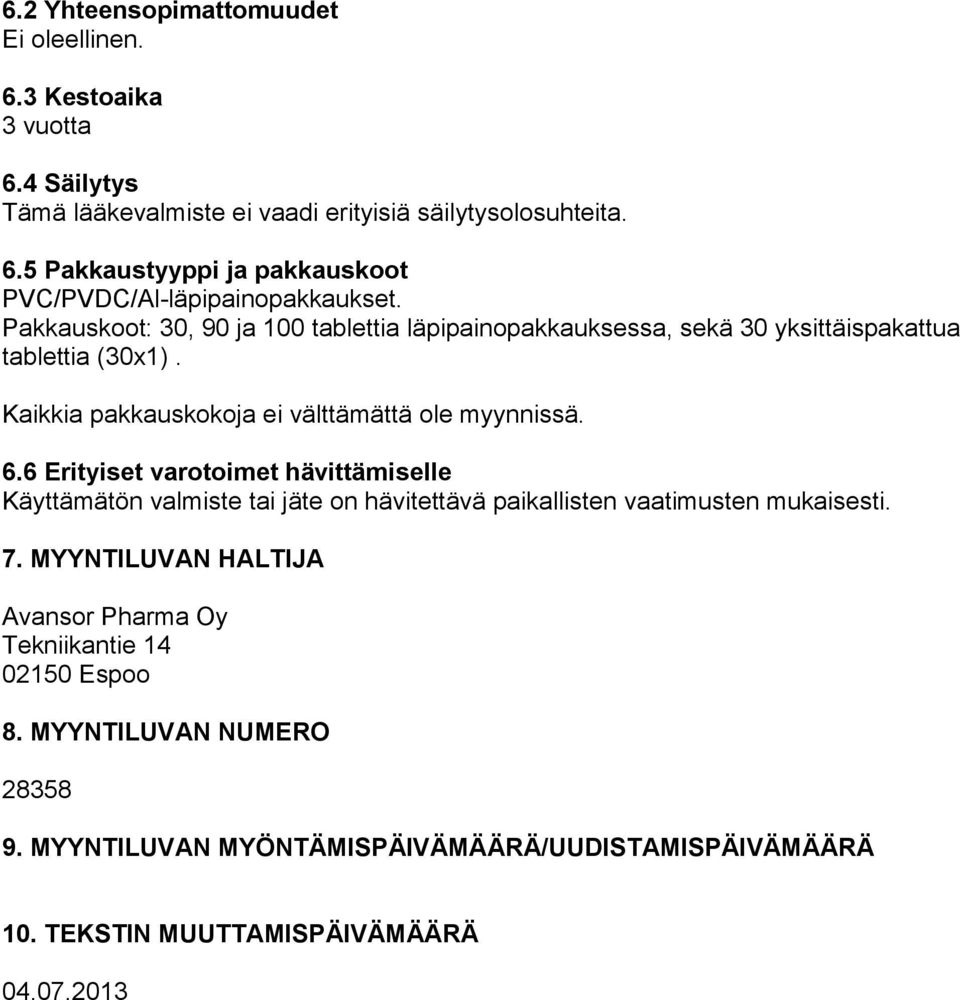 6 Erityiset varotoimet hävittämiselle Käyttämätön valmiste tai jäte on hävitettävä paikallisten vaatimusten mukaisesti. 7.