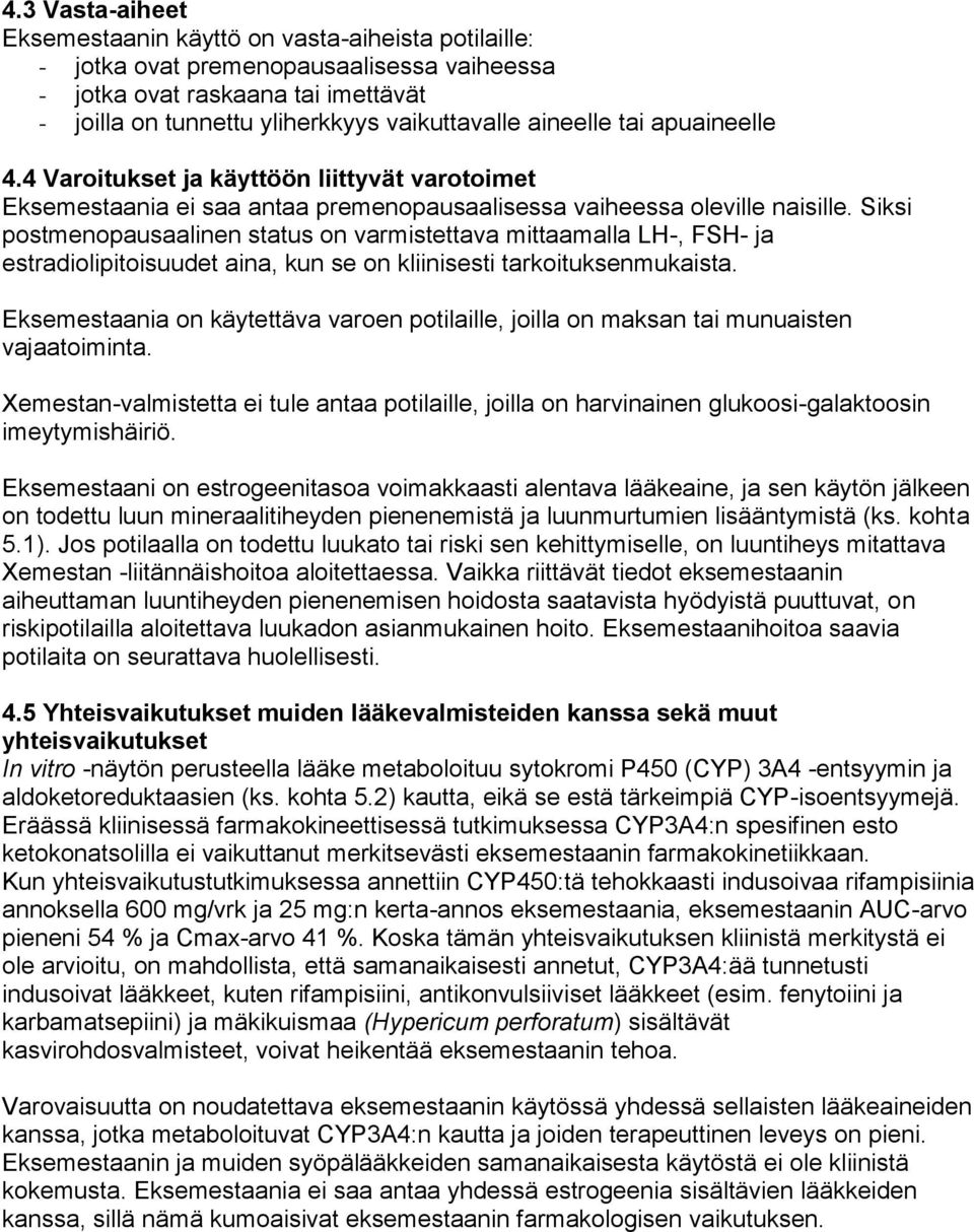 Siksi postmenopausaalinen status on varmistettava mittaamalla LH-, FSH- ja estradiolipitoisuudet aina, kun se on kliinisesti tarkoituksenmukaista.