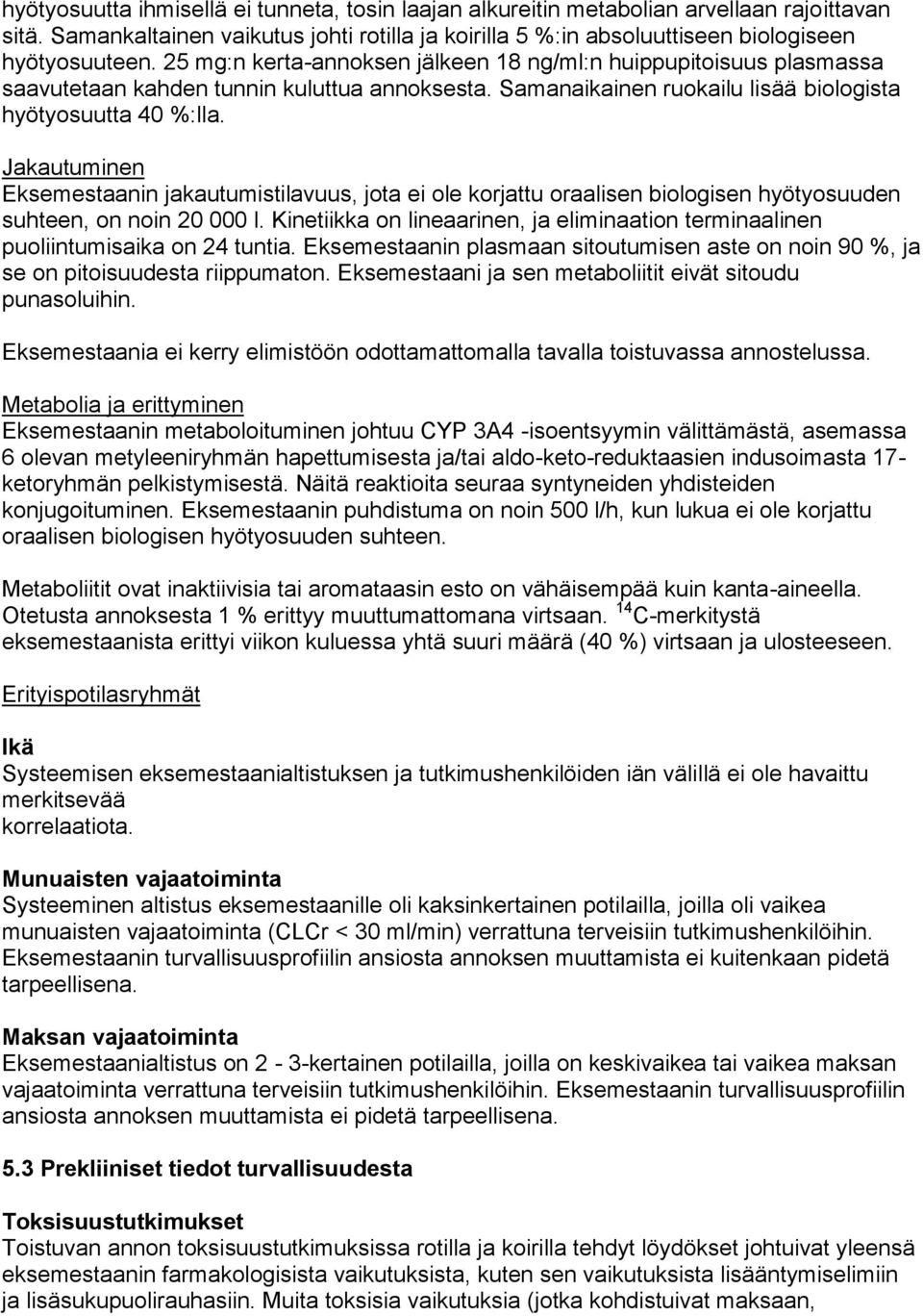 Jakautuminen Eksemestaanin jakautumistilavuus, jota ei ole korjattu oraalisen biologisen hyötyosuuden suhteen, on noin 20 000 l.