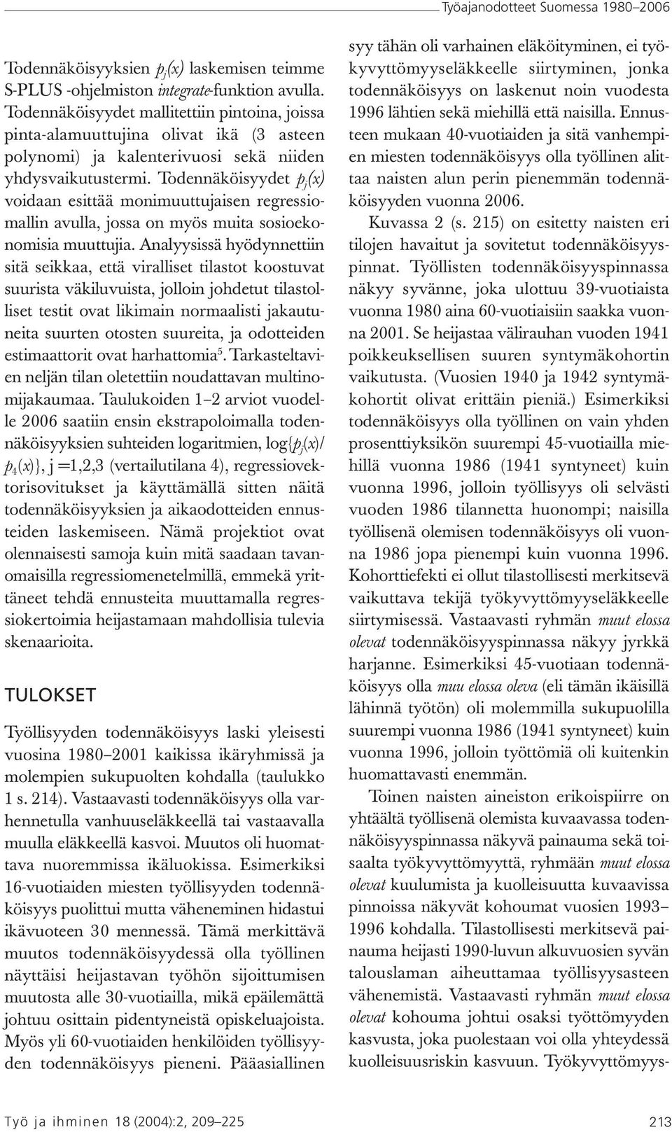 Todennäköisyydet p j (x) voidaan esittää monimuuttujaisen regressiomallin avulla, jossa on myös muita sosioekonomisia muuttujia.