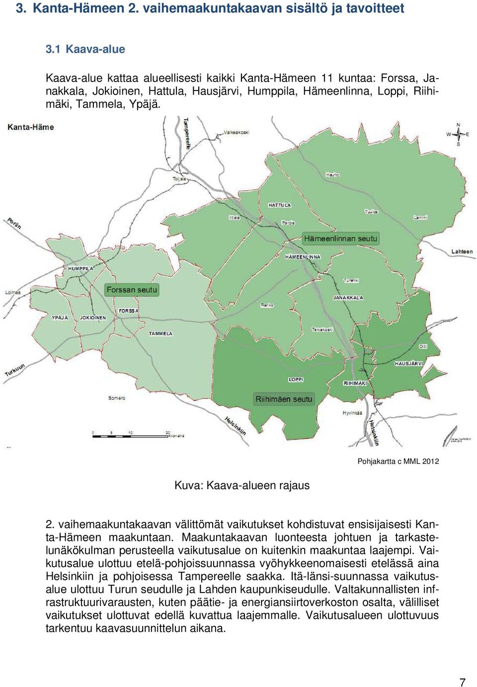 Kuva: Kaava-alueen rajaus Pohjakartta c MML 2012 2. vaihemaakuntakaavan välittömät vaikutukset kohdistuvat ensisijaisesti Kanta-Hämeen maakuntaan.