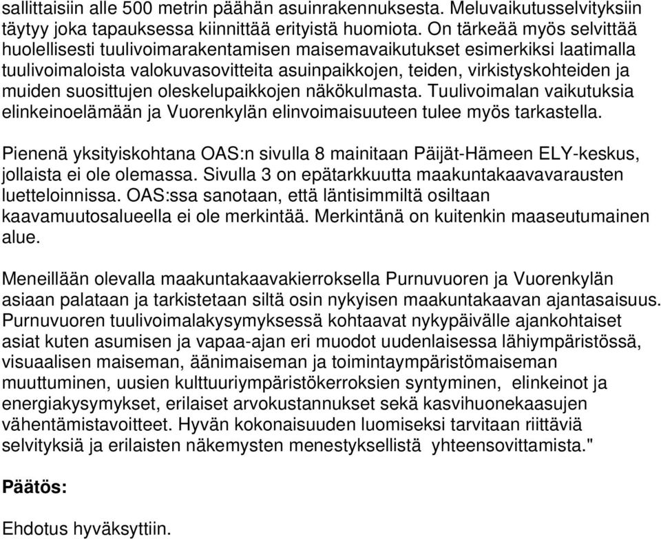 suosittujen oleskelupaikkojen näkökulmasta. Tuulivoimalan vaikutuksia elinkeinoelämään ja Vuorenkylän elinvoimaisuuteen tulee myös tarkastella.