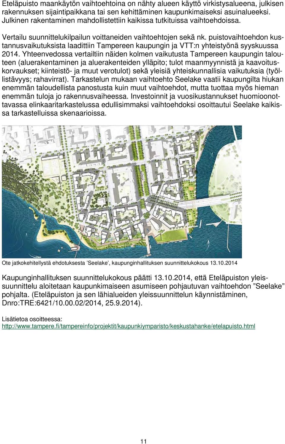 puistovaihtoehdon kustannusvaikutuksista laadittiin Tampereen kaupungin ja VTT:n yhteistyönä syyskuussa 2014.