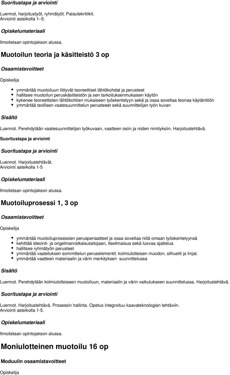 lähtökohtien mukaiseen työskentelyyn sekä ja osaa soveltaa teoriaa käytäntöön ymmärtää teollisen vaatesuunnittelun perusteeet sekä suunnittelijan työn kuvan Luennot.