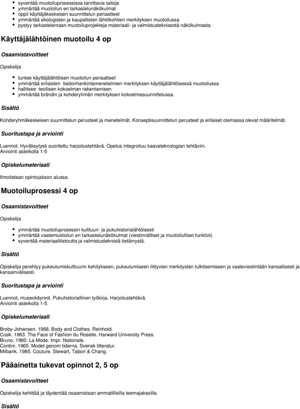 Käyttäjälähtöinen muotoilu 4 op tuntee käyttäjälähtöisen muotoilun periaatteet ymmärtää erilaisten tiedonhankintamenetelmien merkityksen käyttäjälähtöisessä muotoilussa hallitsee teollisen kokoelman