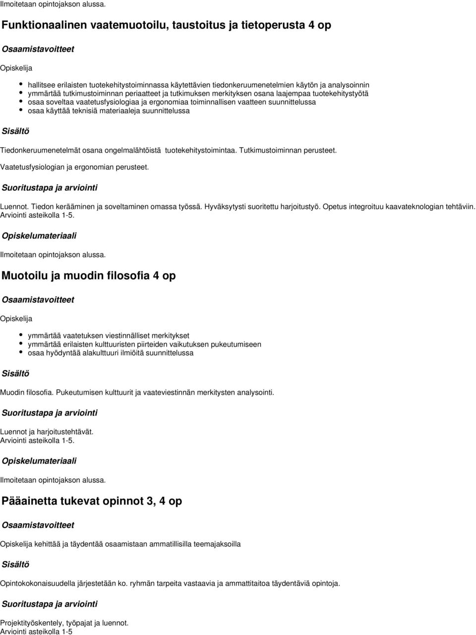 suunnittelussa Tiedonkeruumenetelmät osana ongelmalähtöistä tuotekehitystoimintaa. Tutkimustoiminnan perusteet. Vaatetusfysiologian ja ergonomian perusteet. Luennot.