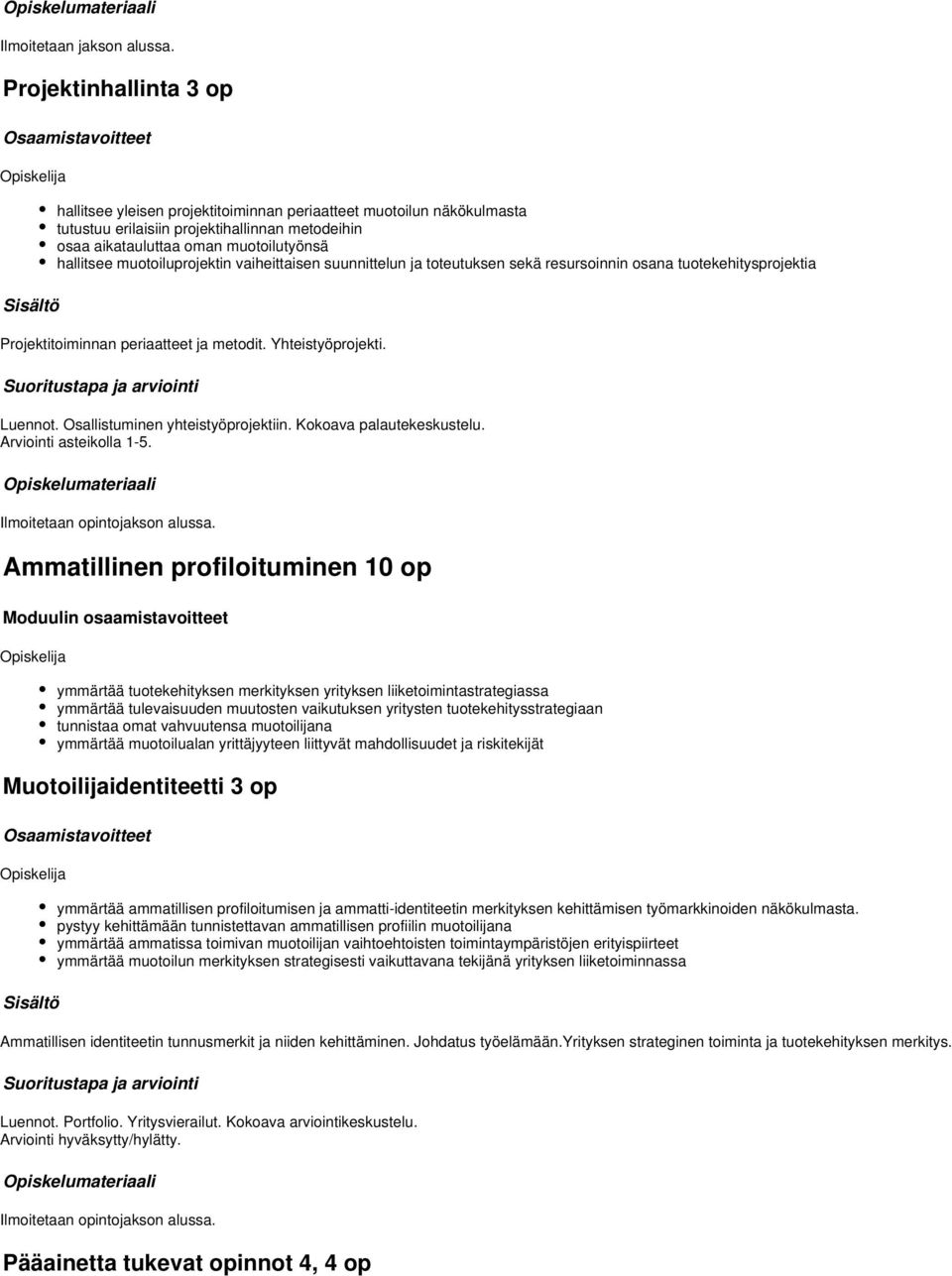 muotoiluprojektin vaiheittaisen suunnittelun ja toteutuksen sekä resursoinnin osana tuotekehitysprojektia Projektitoiminnan periaatteet ja metodit. Yhteistyöprojekti. Luennot.