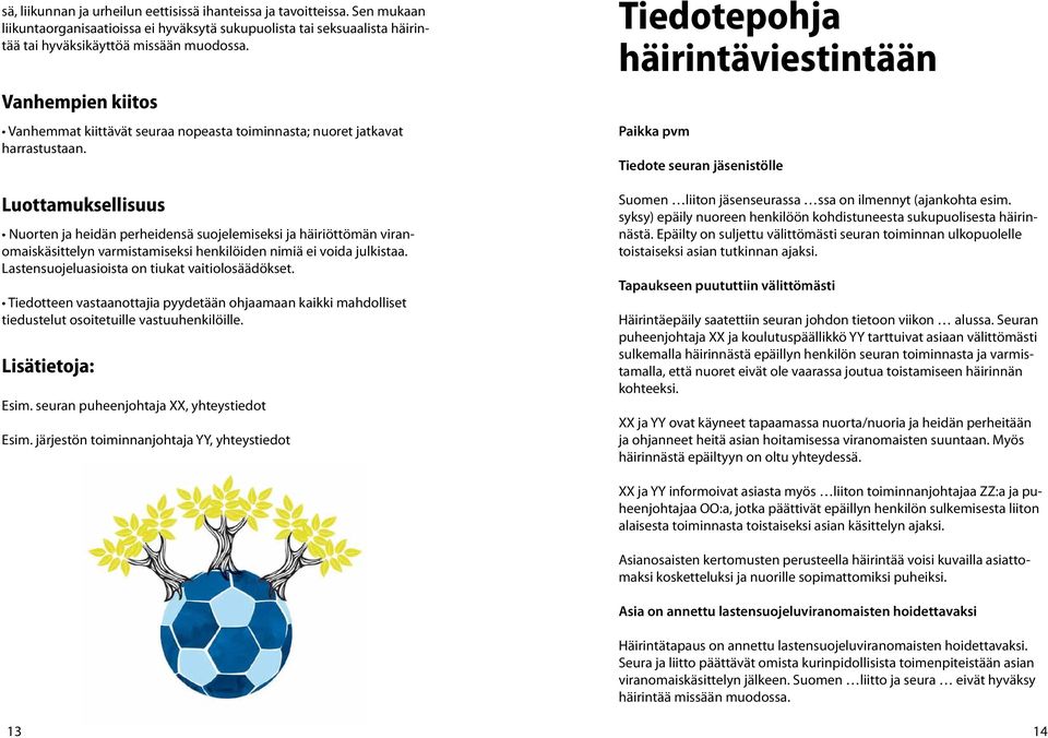 Luottamuksellisuus Nuorten ja heidän perheidensä suojelemiseksi ja häiriöttömän viranomaiskäsittelyn varmistamiseksi henkilöiden nimiä ei voida julkistaa.