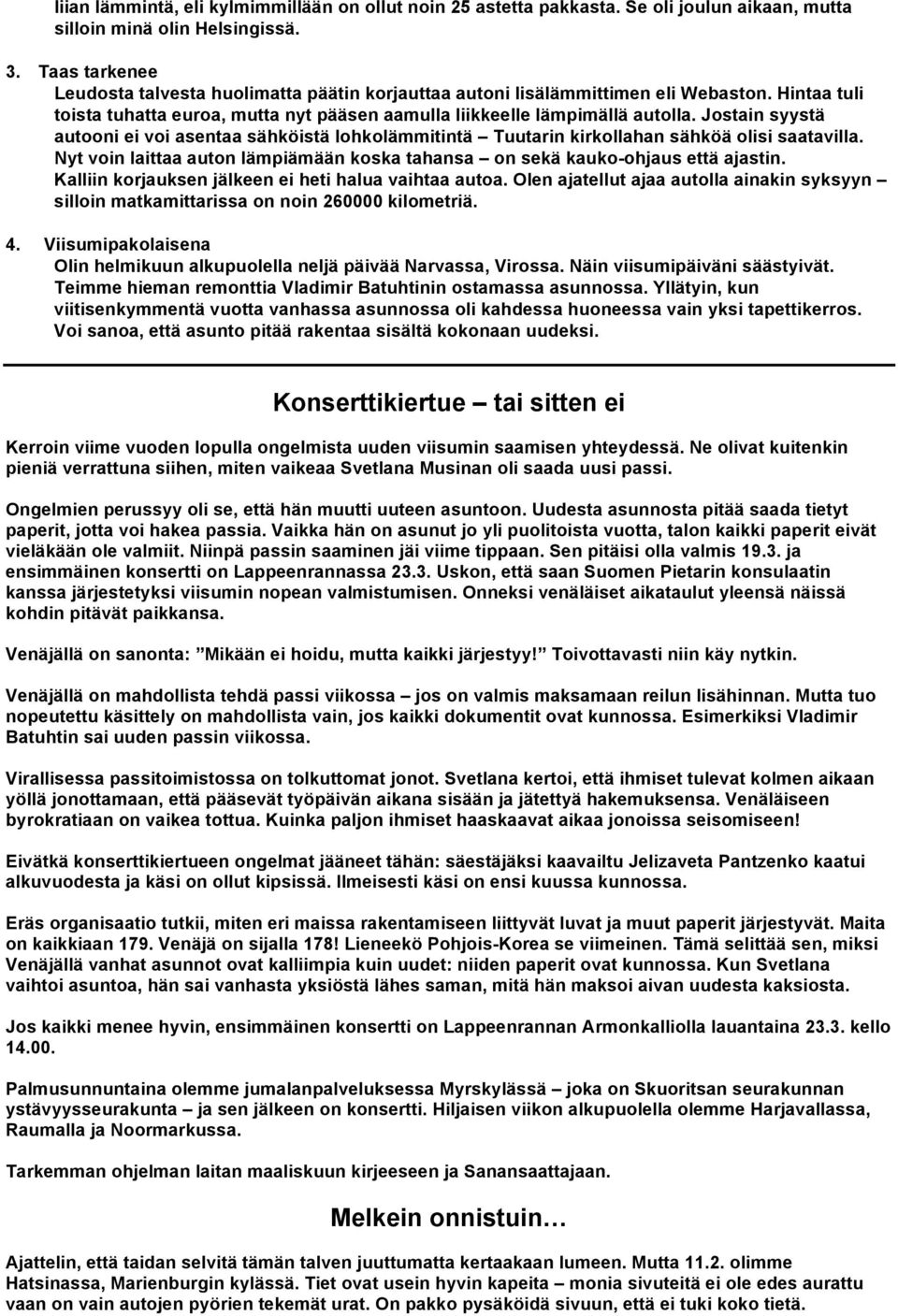 Jostain syystä autooni ei voi asentaa sähköistä lohkolämmitintä Tuutarin kirkollahan sähköä olisi saatavilla. Nyt voin laittaa auton lämpiämään koska tahansa on sekä kauko-ohjaus että ajastin.