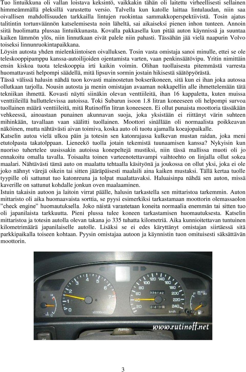 Tosin ajatus talitintin tortunväännön katselemisesta noin läheltä, sai aikaiseksi pienen inhon tunteen. Annoin siitä huolimatta plussaa lintuikkunasta.