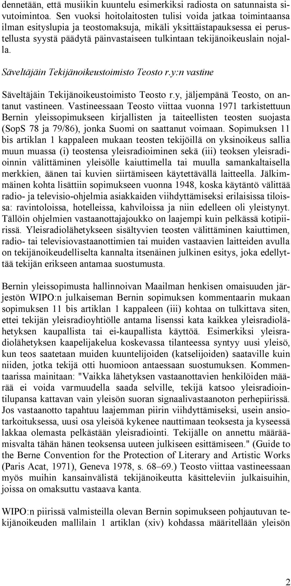 nojalla. Säveltäjäin Tekijänoikeustoimisto Teosto r.y:n vastine Säveltäjäin Tekijänoikeustoimisto Teosto r.y, jäljempänä Teosto, on antanut vastineen.