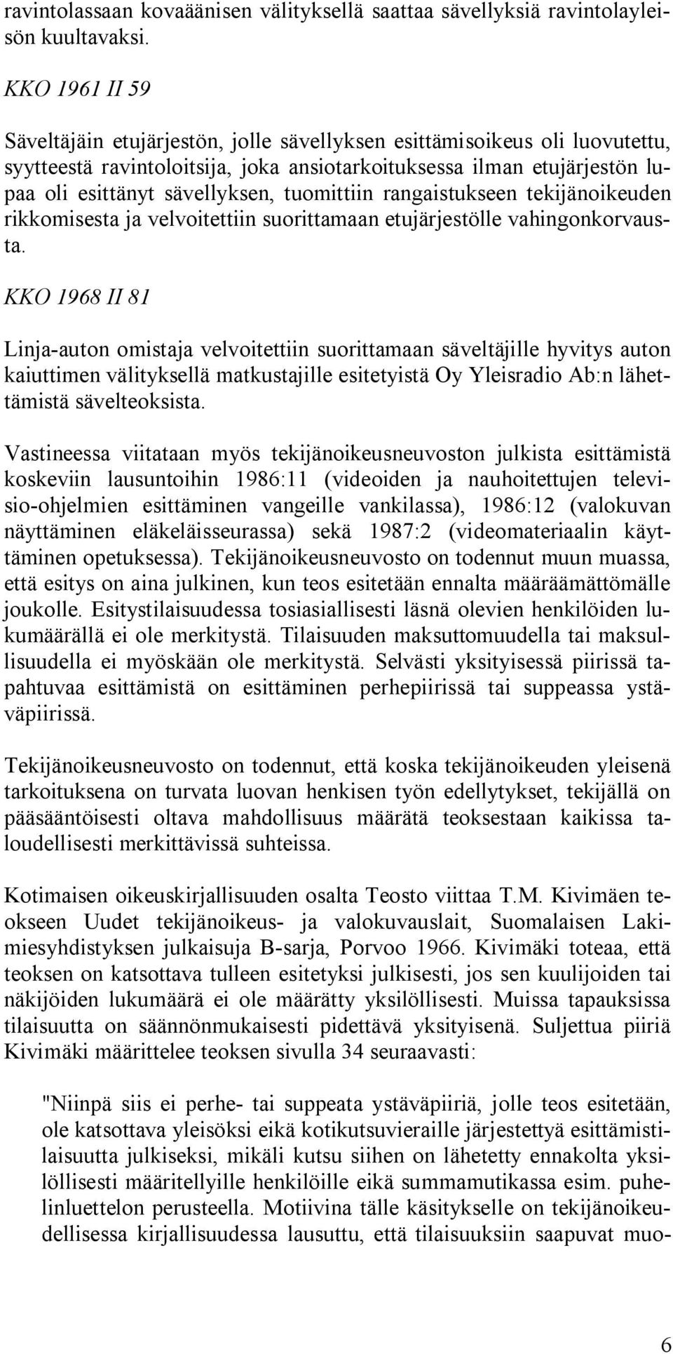 tuomittiin rangaistukseen tekijänoikeuden rikkomisesta ja velvoitettiin suorittamaan etujärjestölle vahingonkorvausta.