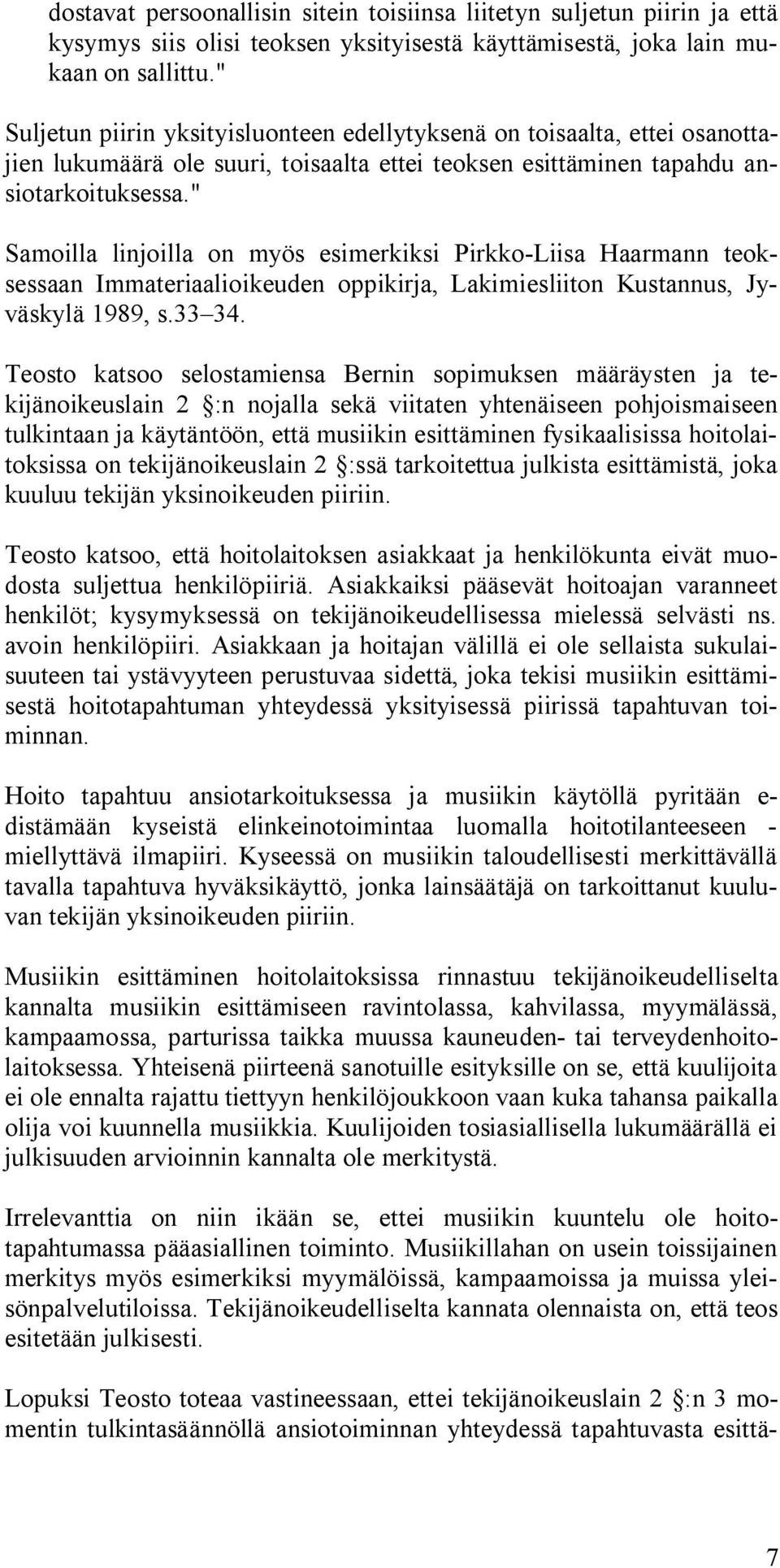 " Samoilla linjoilla on myös esimerkiksi Pirkko-Liisa Haarmann teoksessaan Immateriaalioikeuden oppikirja, Lakimiesliiton Kustannus, Jyväskylä 1989, s.33 34.