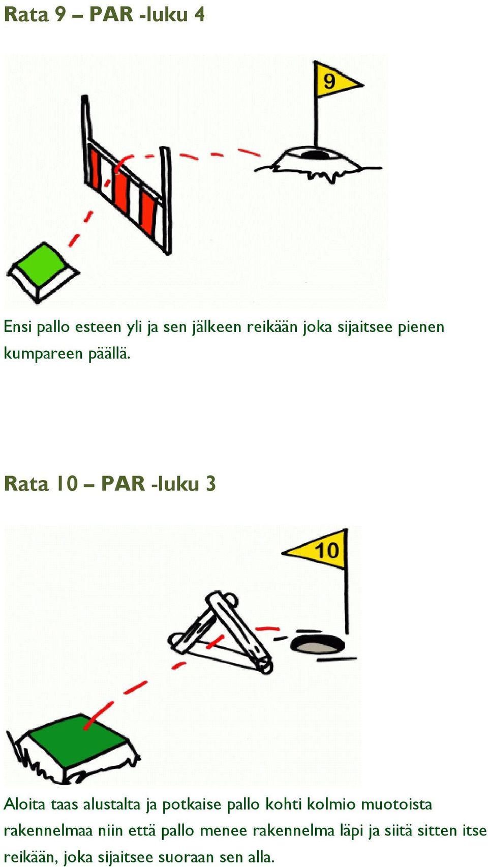 Rata 10 PAR -luku 3 Aloita taas alustalta ja potkaise pallo kohti kolmio