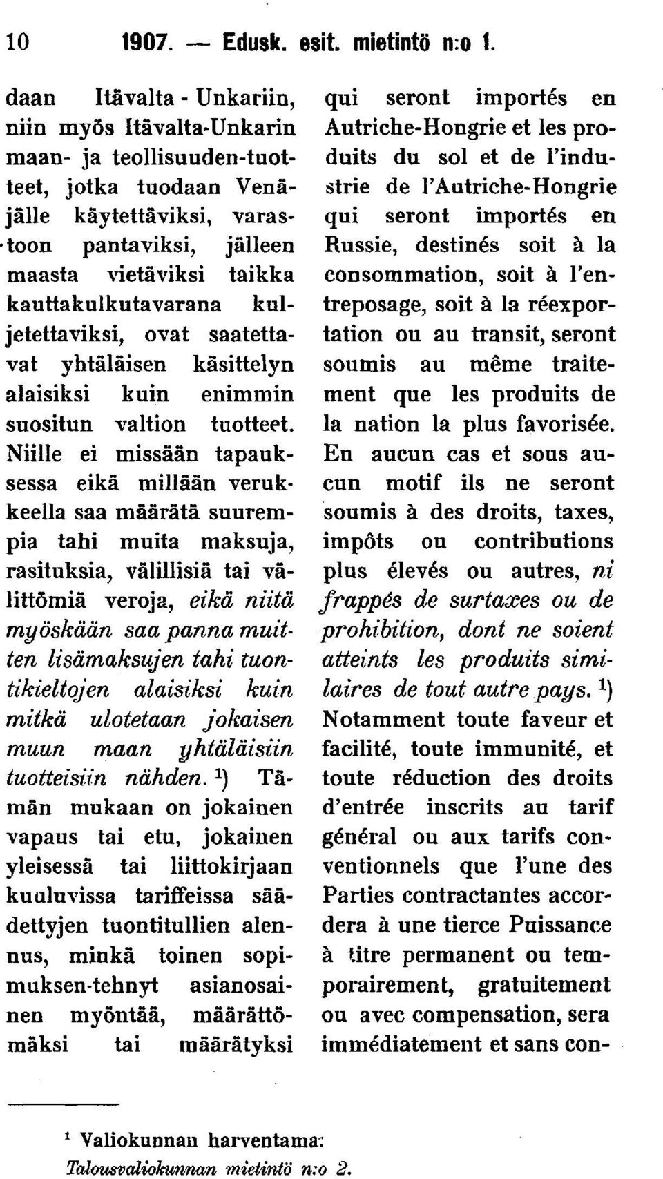 kauttakulkutavarana kuljetettaviksi, ovat saatettavat yhtäläisen käsittelyn alaisiksi kuin enimmin suositun valtion tuotteet.