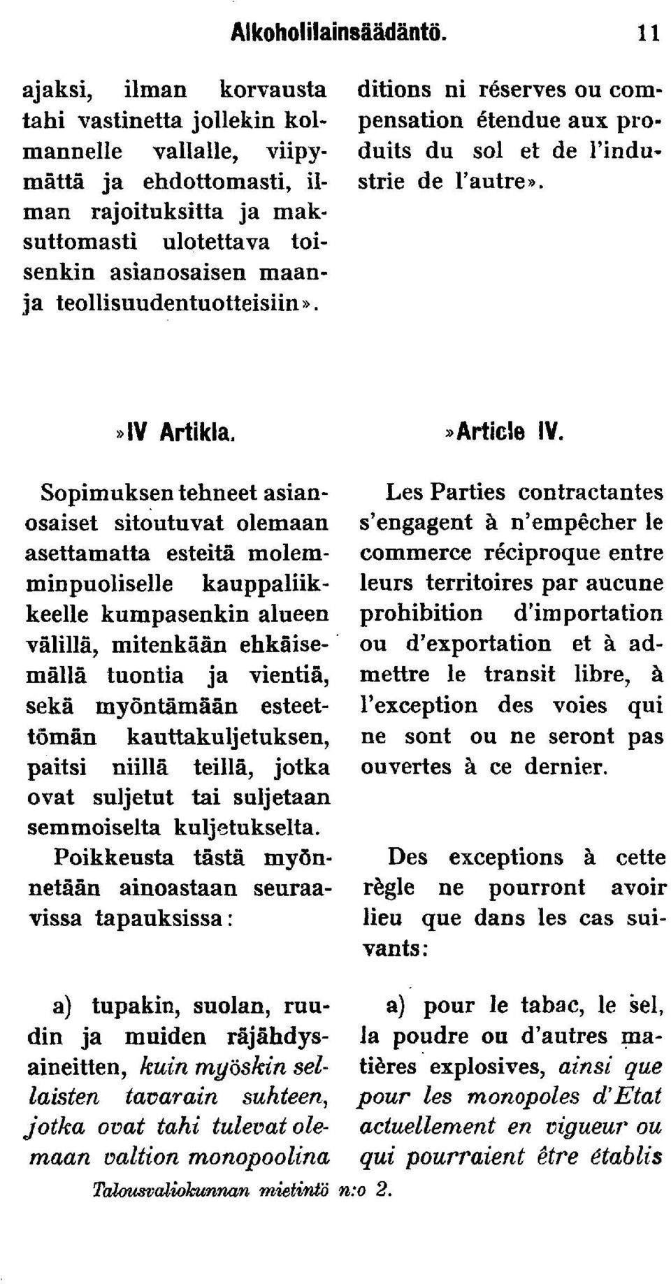 teollisuudentuotteisiin». ditions ni reserves ou compensation étendue aux produits du soi et de 1'industrie de 1'autre».