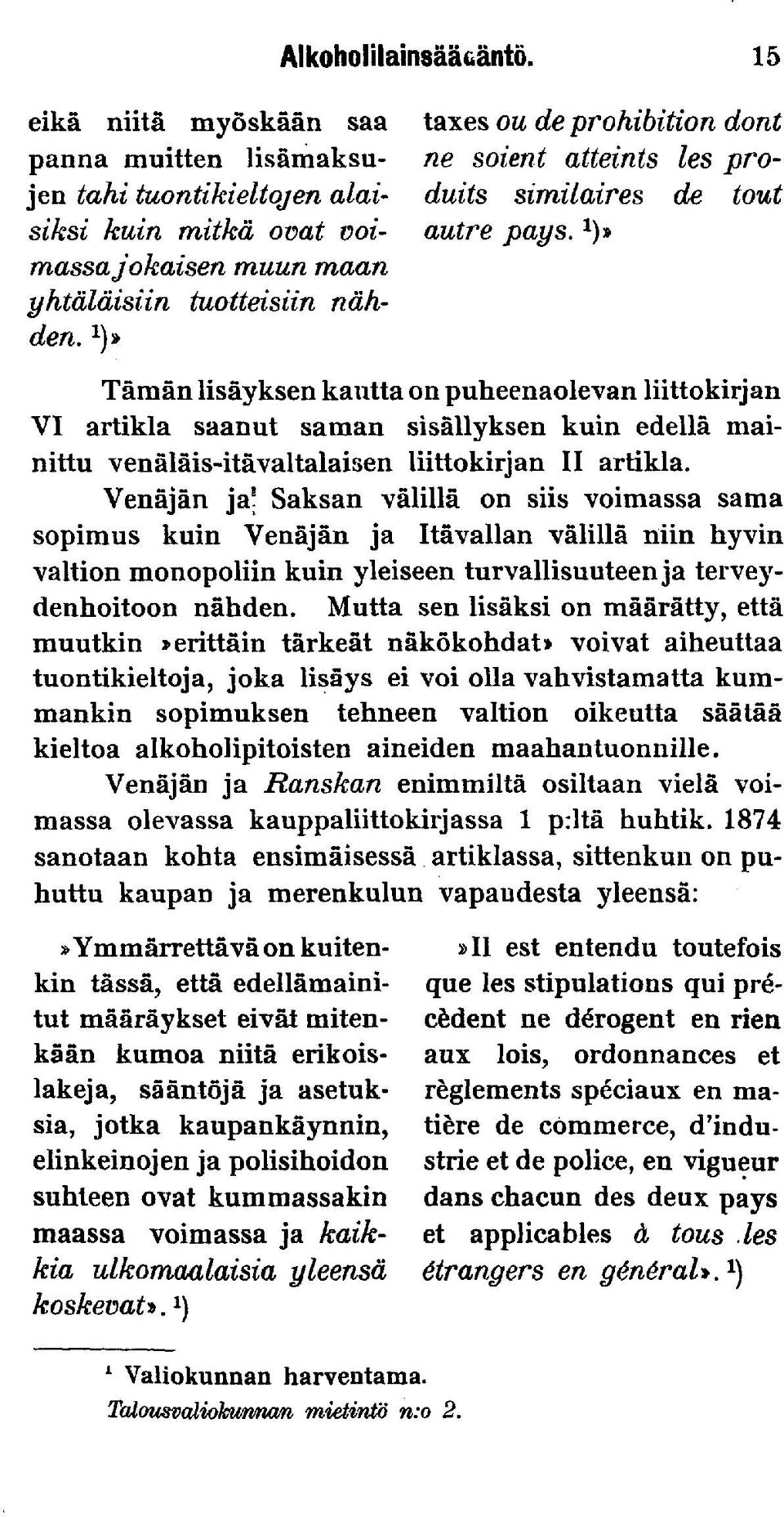 l )» Tämän lisäyksen kautta on puheenaolevan liittokirjan VI artikla saanut saman sisällyksen kuin edellä mainittu venäläis-itävaltalaisen liittokirjan II artikla.