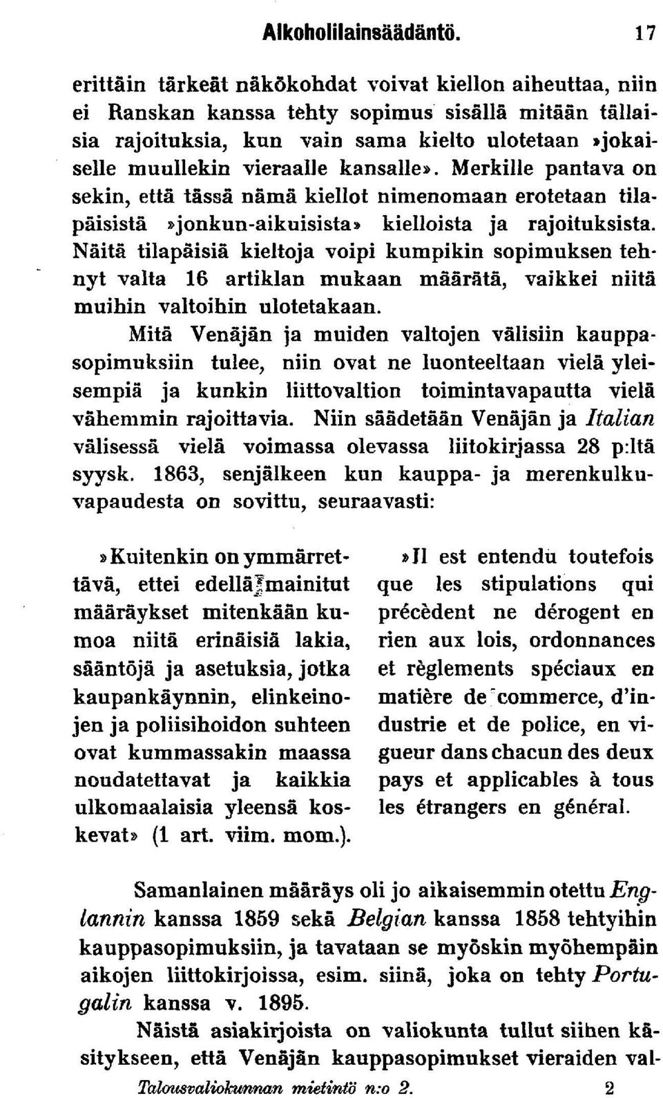 kansalle». Merkille pantava on sekin, että tässä nämä kiellot nimenomaan erotetaan tilapäisistä»jonkun-aikuisista» kielloista ja rajoituksista.