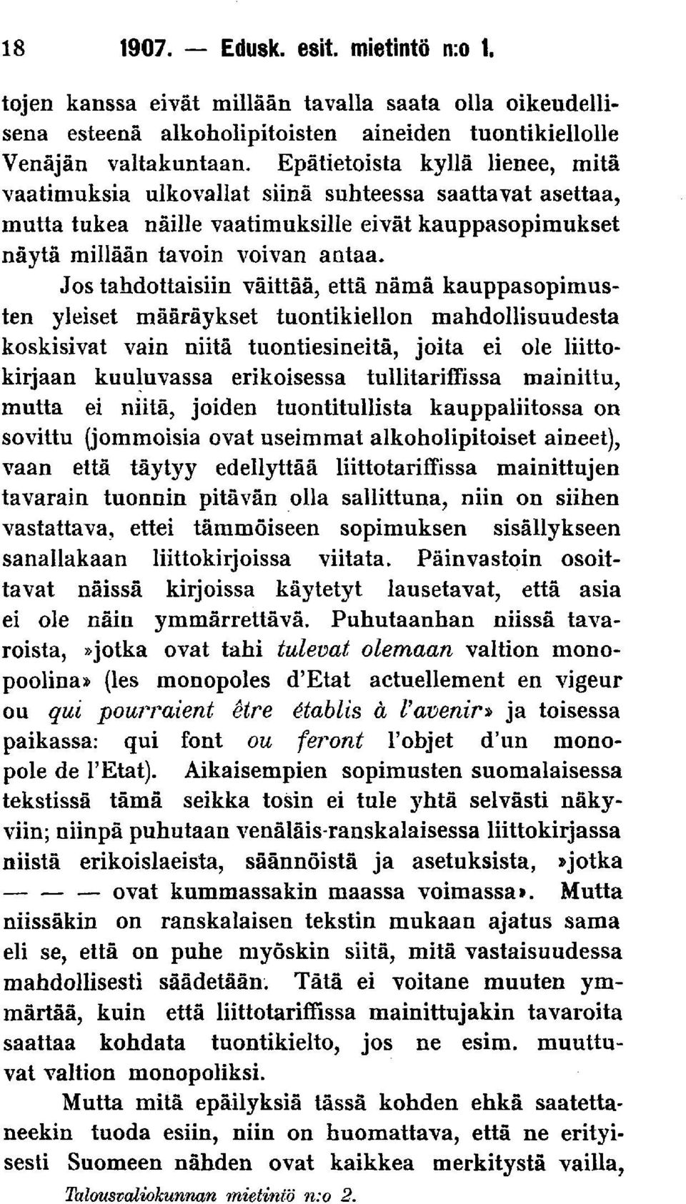 Jos tahdottaisiin väittää, että nämä kauppasopimusten yleiset määräykset tuontikiellon mahdollisuudesta koskisivat vain niitä tuontiesineitä, joita ei ole liittokirjaan kuuluvassa erikoisessa