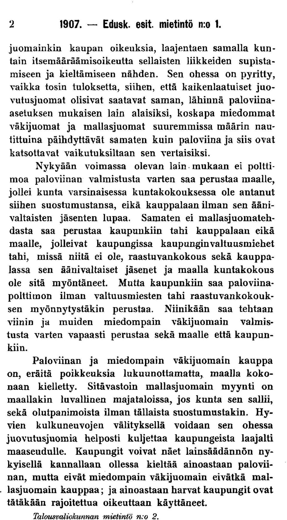 ja mallasjuomat suuremmissa määrin nautittuina päihdyttävät samaten kuin paloviina ja siis ovat katsottavat vaikutuksiltaan sen vertaisiksi.