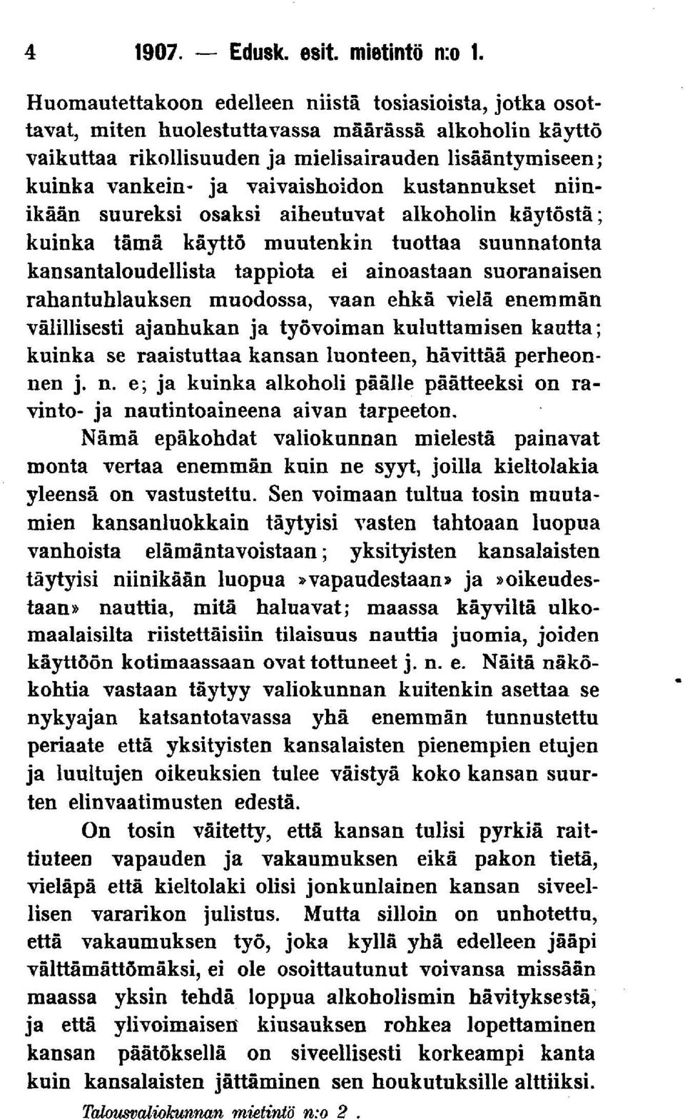 vaivaishoidon kustannukset niinikään suureksi osaksi aiheutuvat alkoholin käytöstä; kuinka tämä käyttö muutenkin tuottaa suunnatonta kansantaloudellista tappiota ei ainoastaan suoranaisen