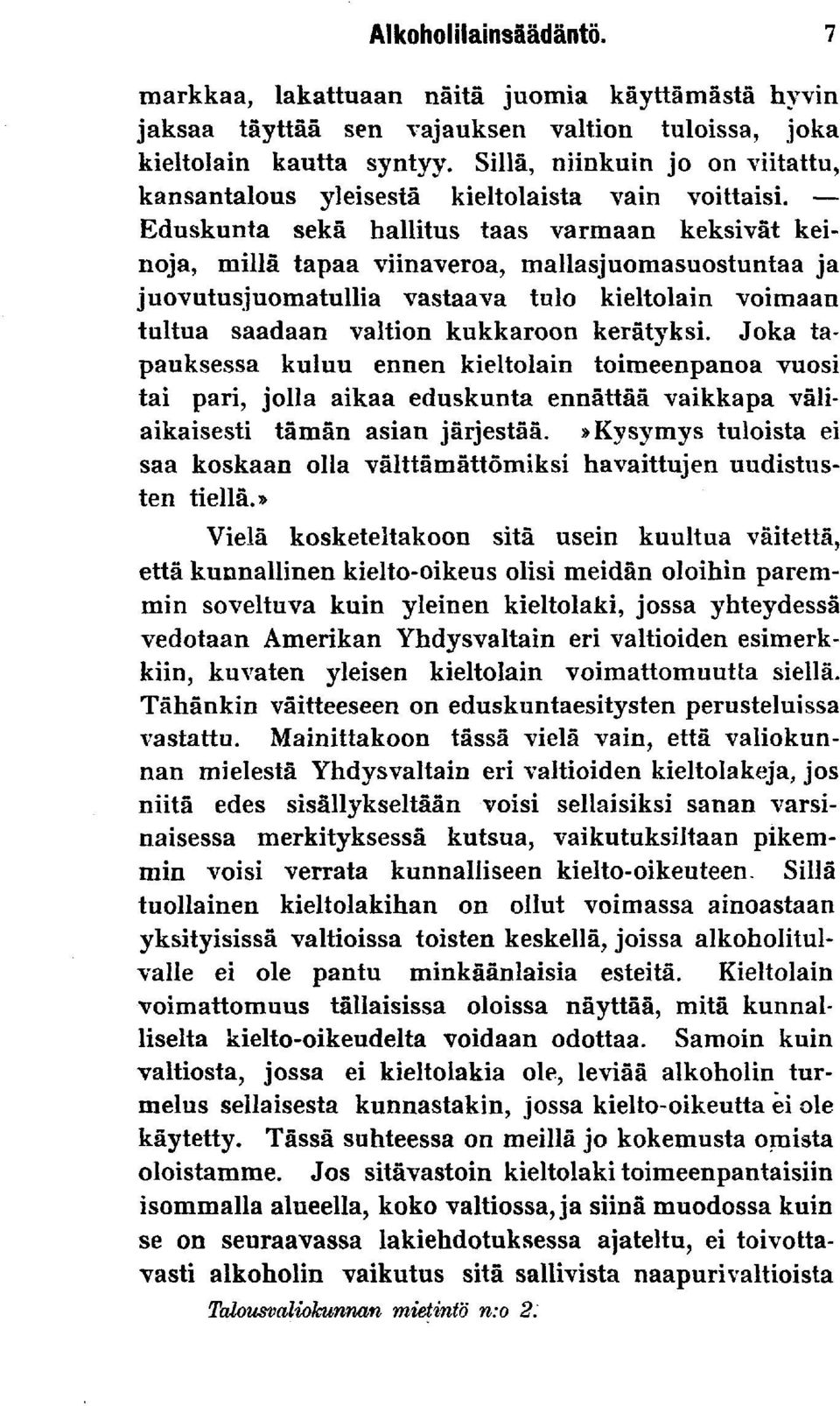 Eduskunta sekä hallitus taas varmaan keksivät keinoja, millä tapaa viinaveroa, mallasjuomasuostuntaa ja juovutusjuomatullia vastaava tulo kieltolain voimaan tultua saadaan valtion kukkaroon kerätyksi.