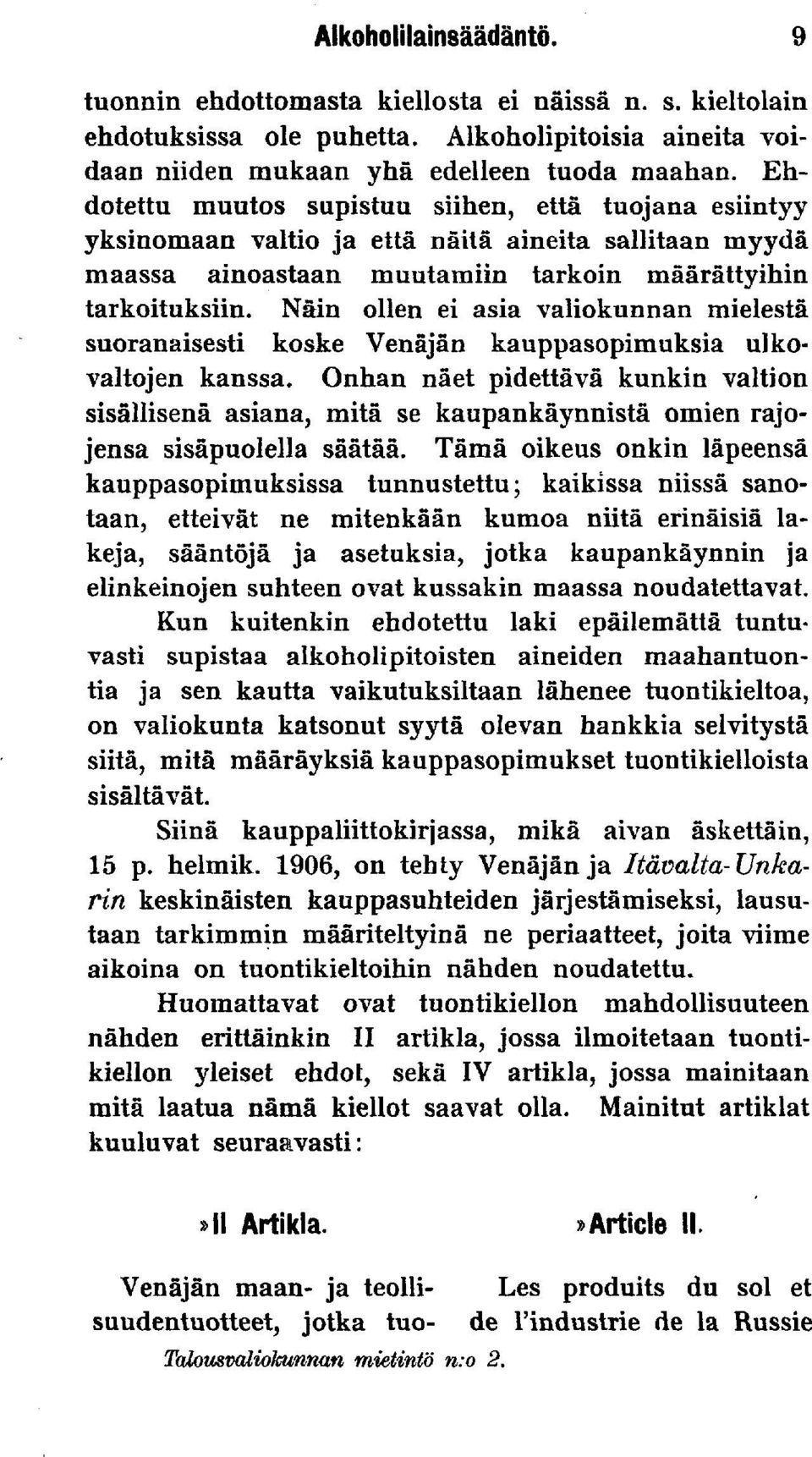 Näin ollen ei asia valiokunnan mielestä suoranaisesti koske Venäjän kauppasopimuksia ulkovaltojen kanssa.