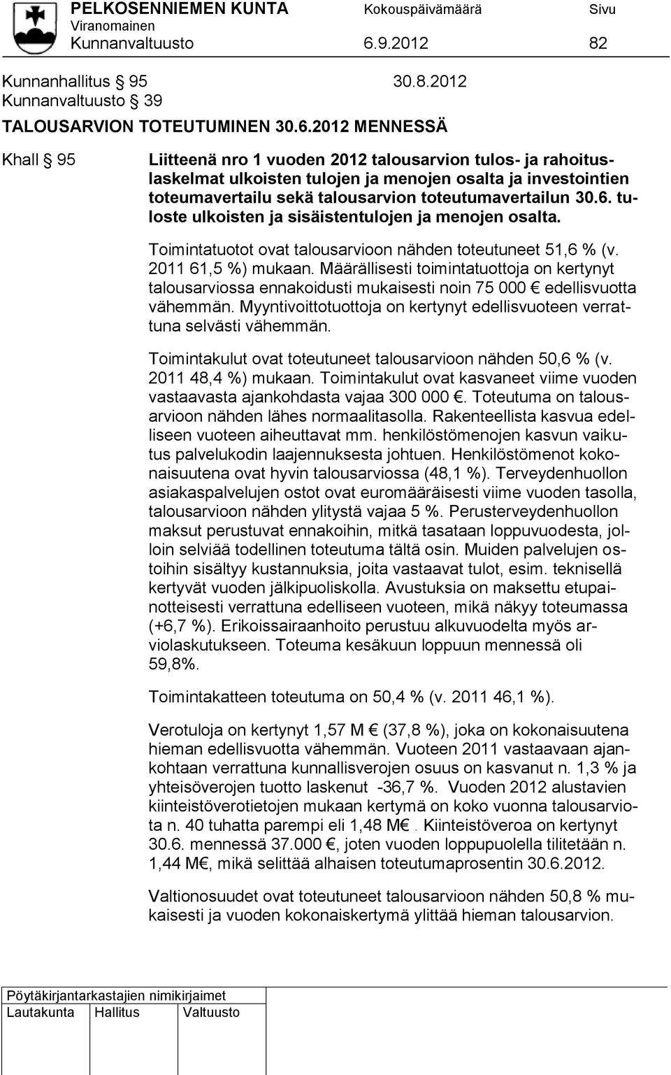 2012 MENNESSÄ Khall 95 Liitteenä nro 1 vuoden 2012 talousarvion tulos- ja rahoituslaskelmat ulkoisten tulojen ja menojen osalta ja investointien toteumavertailu sekä talousarvion toteutumavertailun