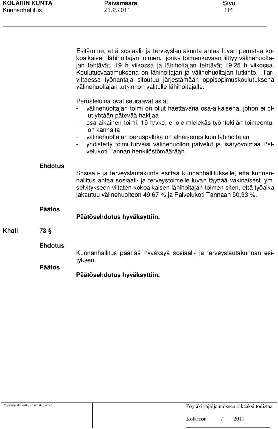 tehtävät 19,25 h viikossa. Koulutusvaatimuksena on lähihoitajan ja välinehuoltajan tutkinto.