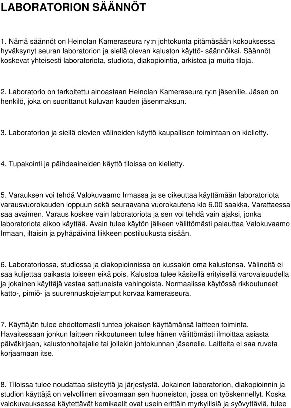 Jäsen on henkilö, joka on suorittanut kuluvan kauden jäsenmaksun. 3. Laboratorion ja siellä olevien välineiden käyttö kaupallisen toimintaan on kielletty. 4.