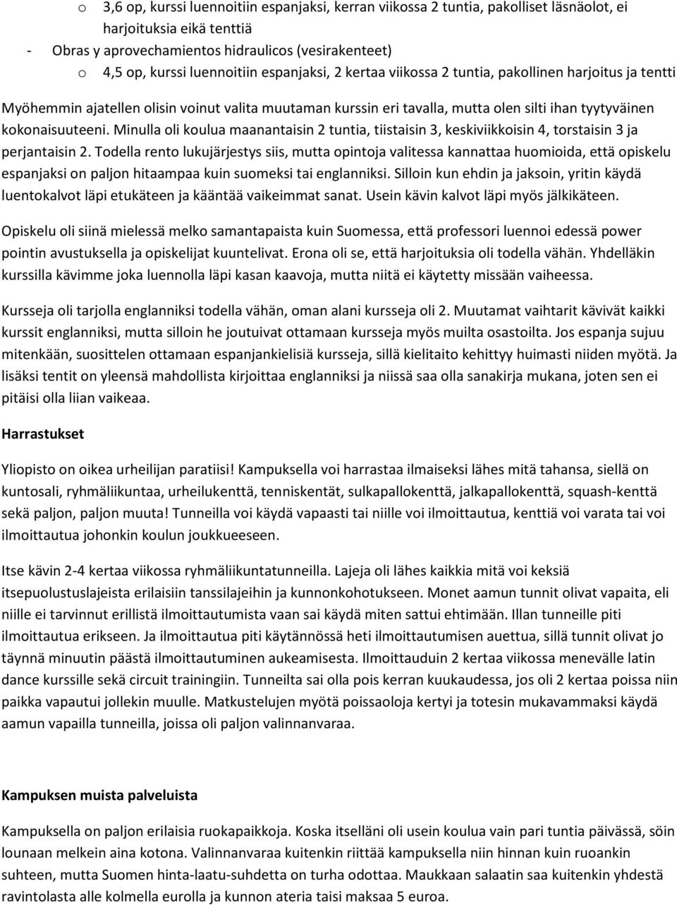 kokonaisuuteeni. Minulla oli koulua maanantaisin 2 tuntia, tiistaisin 3, keskiviikkoisin 4, torstaisin 3 ja perjantaisin 2.