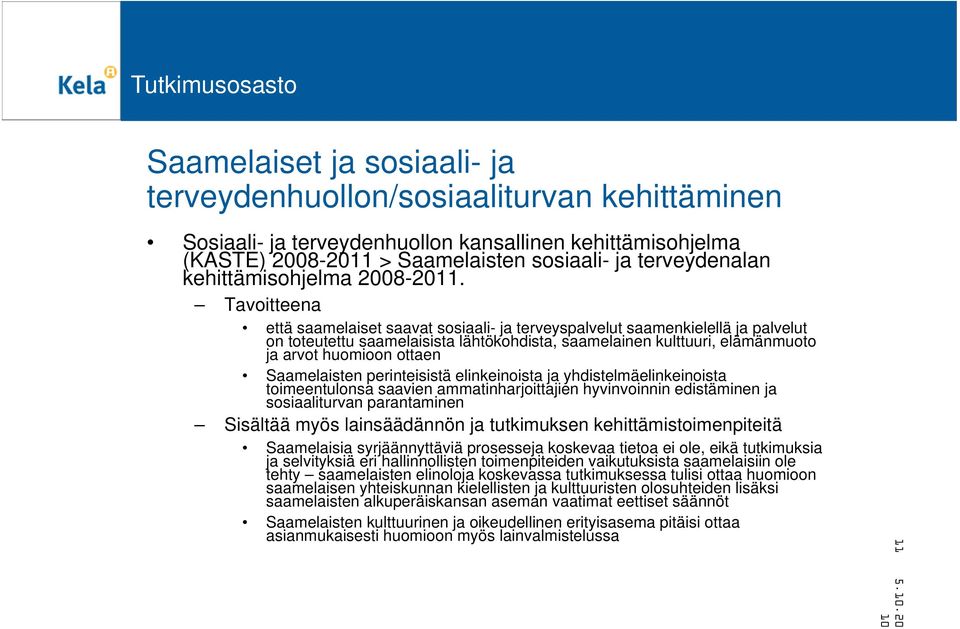 Tavoitteena että saamelaiset saavat sosiaali- ja terveyspalvelut saamenkielellä ja palvelut on toteutettu saamelaisista lähtökohdista, saamelainen kulttuuri, elämänmuoto ja arvot huomioon ottaen