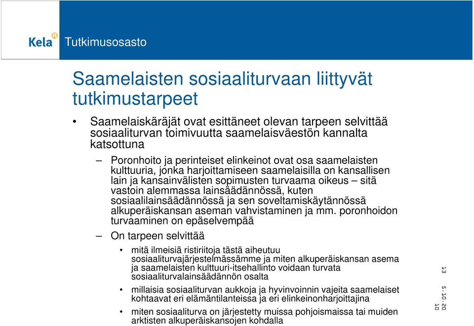 kuten sosiaalilainsäädännössä ja sen soveltamiskäytännössä alkuperäiskansan aseman vahvistaminen ja mm.